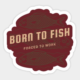 Born to Fish Forced to Work Sticker